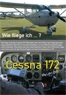 Wie fliege ich ...? Cessna 172 Wie fliege ich ...? Cessna 172